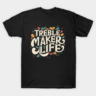 Treble maker life T-Shirt